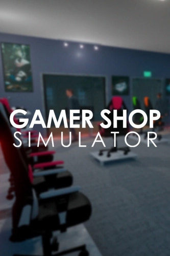 Gamer Shop Simulator [v 22.01.14] (2021) PC | RePack от FitGirl